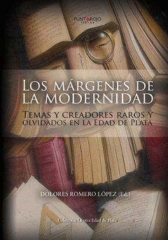 LOS MÁRGENES DE LA MODERNIDAD: TEMAS Y CREADORES RAROS Y OLVIDADOS EN LA EDAD DE