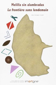 MELILLA SIN ALAMBRADAS / LA FRONTIÈRE SANS LENDEMAIN
