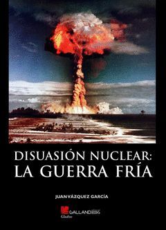 DISUASION NUCLEAR: LA GUERRA FRIA