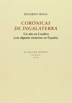 CORÓNICAS DE INGALATERRA. UN AÑO EN LONDRES (CON ALGUNAS ESTANCIAS EN ESPAÑA)