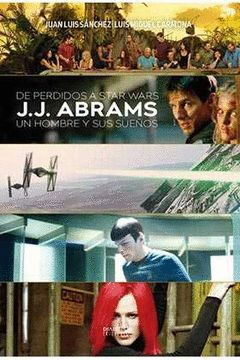 DE PERDIDOS A STAR WARS J J ABRAMS UN HOMBRE Y SUS SUEÑOS