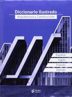 DICCIONARIO ILUSTRADO, ARQUITECTURA Y CONSTRUCCION