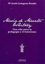 MARIA DE MAEZTU. UNA VIDA ENTRE LA PEDAGOGIA Y EL FEMINISMO