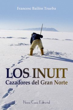 LOS INUIT, CAZADORES DEL GRAN NORTE