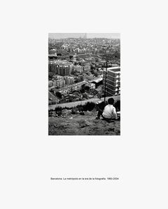 BARCELONA. LA METRÓPOLIS EN LA ERA DE LA FOTOGRAFÍA, 1860-2004