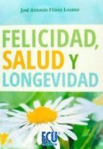 FELICIDAD, SALUD Y LONGEVIDAD