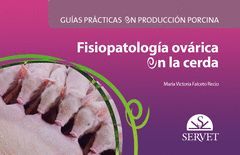 GUÍAS PRÁCTICAS EN PRODUCCIÓN PORCINA. FISIOPATOLOGÍA OVÁRICA EN LA CERDA