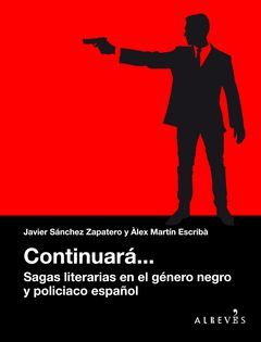 CONTINUARÁ.SAGAS LITERARIAS EN EL GÉNERO NEGRO Y POLICIACO ESPAÑOL.ALREVES