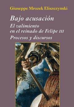 BAJO ACUSACIÓN. EL VALIMIENTO EN EL REINADO DE FELIPE III.POLIFEMO-RUST