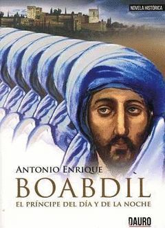 BOABDIL, EL PRÍNCIPE DEL DÍA Y DE LA NOCHE