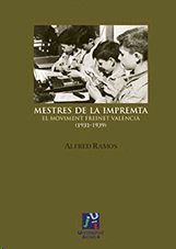 MESTRES DE LA IMPREMTA.  EL MOVIMENT FREINET VALENCIÀ (1931-1939)