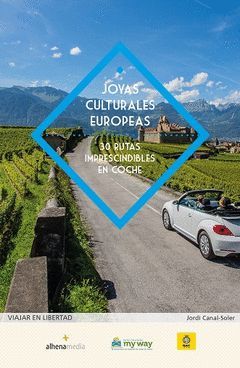 JOYAS CULTURALES EUROPEAS. 30 RUTAS IMPRESCINDIBLES EN COCHE