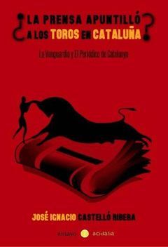 ¿LA PRENSA APOSTILLÓ A LOS TOROS EN CATALUÑA?