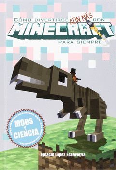 COMO DIVERTIRSE AUN MAS CON MINECRAFT PARA SIEMPRE. MODS Y CIENCIA
