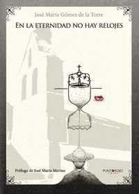 EN LA ETERNIDAD NO HAY RELOJES
