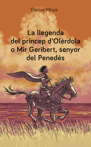 LA LLEGENDA DEL PRÍNCEP D'OLÈRDOLA O MIR GERIBERT, SENYOR DEL PENEDÈS