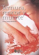 TERNURA RENCOR Y MUERTE