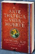 EL ARTE TOLTECA DE LA VIDA Y LA MUERTE