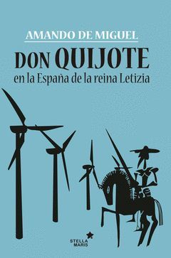 DON QUIJOTE EN LA ESPAÑA DE LA REINA LETIZIA.STELLA MARIS-DURA