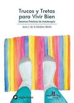 TRUCOS Y TRETAS PARA VIVIR BIEN. SESIONES PRÁCTICAS DE AUTOTERAPIA