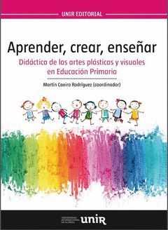 APRENDER, CREAR, ENSEÑAR. DIDÁCTICA DE LAS ARTES PLÁSTICAS Y VISUALES EN EDUCACI