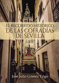 EL RECORRIDO HISTORICO DE LAS COFRADIAS DE SEVILLA