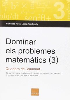DOMINAR ELS PROBLEMES MATEMATICS 3. QUADERN DE L'A