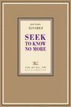 SEEK TO KNOW NO MORE