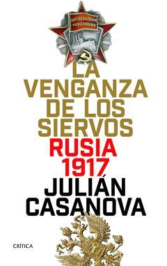 VENGANZA DE LOS SIERVOS,LA.RUSIA 1917.CRITICA-DURA