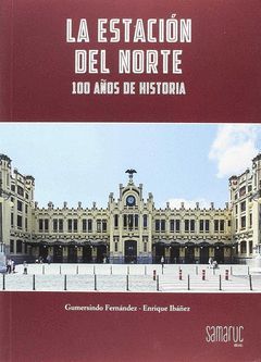 LA ESTACION DEL NORTE. 100 AÑOS DE HISTORIA
