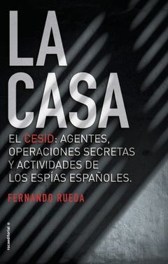 CASA,LA.EL CESID: AGENTES, OPERACIONES SECRETAS Y ACTIVIDADES DE LOS ESPIAS ESPAÑOLES.ROCA