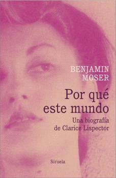 POR QUE ESTE MUNDO. UNA BIOGRAFIA DE CLARICE LISPECTOR