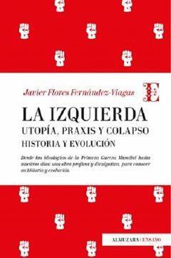 IZQUIERDA, LA: UTOPÍA, PRAXIS Y COLAPSO. HISTORIA Y EVOLUCIÓN