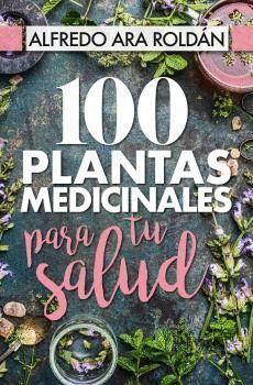 100 PLANTAS MEDICINALES PARA TU SALUD