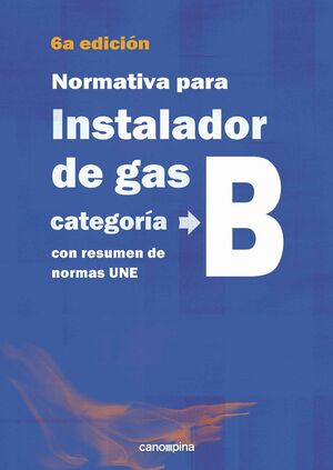 NORMATIVA DE GAS INSTALADOR GAS CATEGORIA B 6 ª EDICION