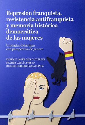 REPRESIÓN FRANQUISTA, RESISTENCIA ANTIFRANQUISTA Y MEMORIA HISTÓRICA DEMOCRÁTICA