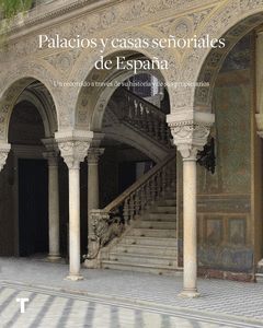 PALACIOS Y CASAS SEÑORIALES DE ESPAÑA. UN RECORRIDO A TRAVÉS DE SU HISTORIA Y SU