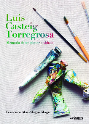 LUIS CASTEIG TORREGOSA (MEMORIA DE UN PINTOR OLVIDADO)