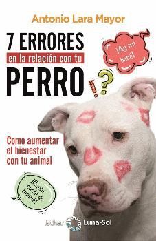 7 ERRORES EN LA RELACION CON TU PERRO