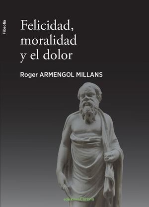 FELICIDAD, MORALIDAD Y EL DOLOR.CARENA