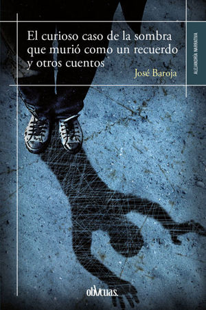 EL CURIOSO CASO DE LA SOMBRA QUE MURIÀ COMO UN RECUERDO Y OTROS CUENTOS