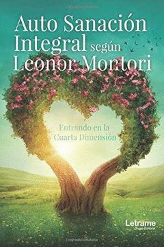 AUTO SANACI¢N INTEGRAL SEG£N LEONOR MONTORI. ENTRANDO EN LA CUARTA DIMENSI¢N