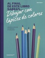 AL FINAL DE ESTE LIBRO SABRAS... DIBUJAR CON LAPICES DE COLORES