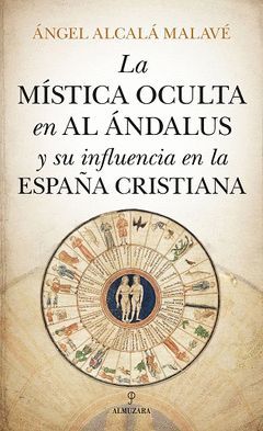 MÍSTICA OCULTA EN AL ÁNDALUS Y SU INFLUENCIA EN LA ESPAÑA CRISTIANA, LA