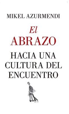 ABRAZO, EL. HACIA UNA CULTURA DEL ENCUENTRO