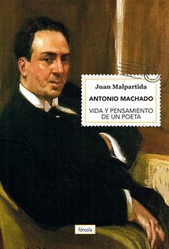 ANTONIO MACHADO. VIDA Y PENSAMIENTO DE UN POETA