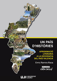 UN PAIS D'HISTORIES. APROXIMACIO LITERARIA A LA GEOGRAFIA DEL PAIS VALENCIA.