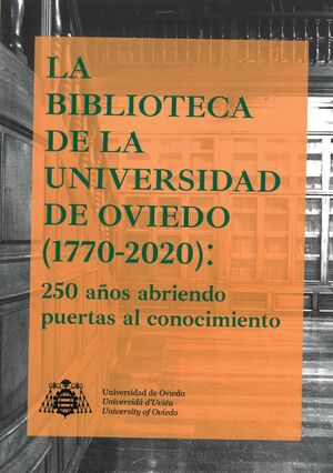 LA BIBLIOTECA DE LA UNIVERSIDAD DE OVIEDO (1770-2020): 250 AÑOS ABRIENDO PUERTAS