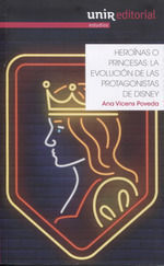 HEROINAS O PRINCESAS. LA EVOLUCION DE LAS PROTAGONISTAS DE DISNEY