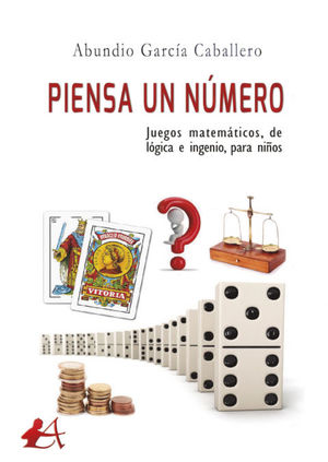 PIENSA UN N£MERO. JUEGOS MATEM TICOS, DE L¢GICA E INGENIO, PARA NI¤OS
